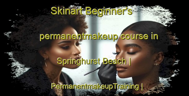 Skinart Beginner's permanentmakeup course in Springhurst Beach | PermanentmakeupTraining | PermanentmakeupClasses | SkinartTraining-Canada